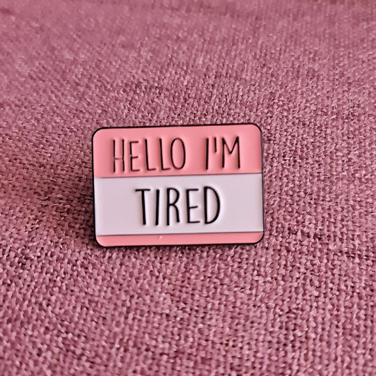 I'm Tired - Pin Metalic (Insigna)